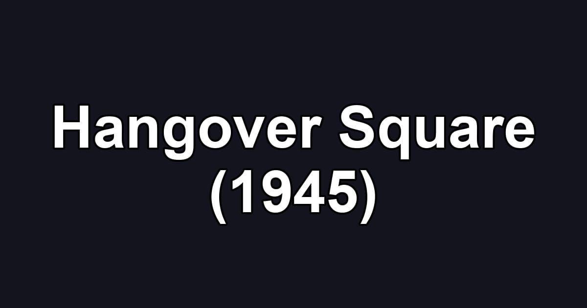 Hangover Square (1945)
