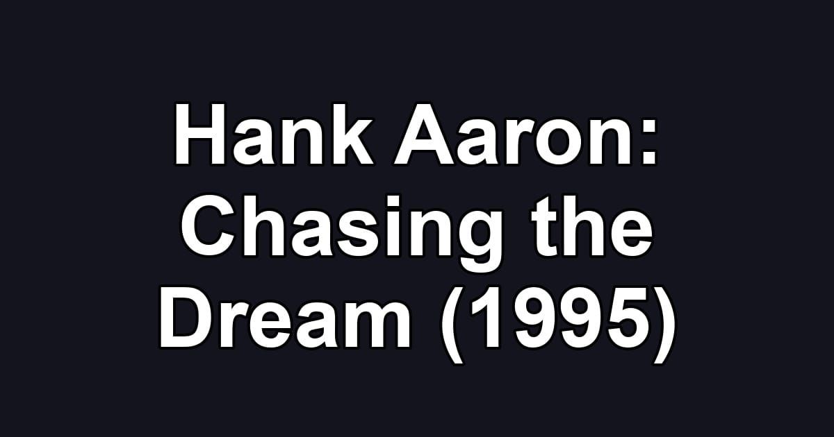 Hank Aaron: Chasing the Dream (1995)