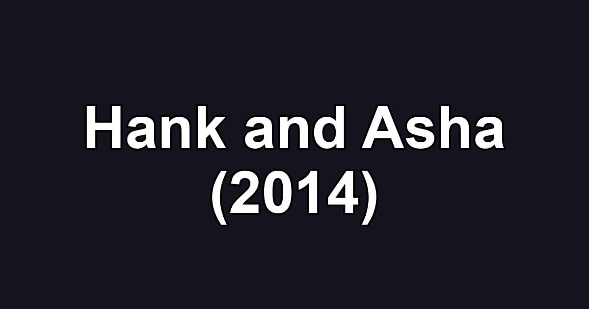 Hank and Asha (2014)