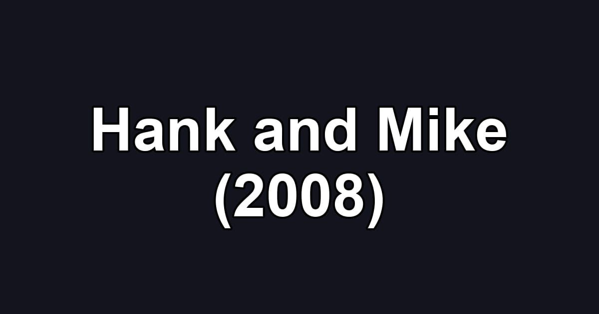 Hank and Mike (2008)
