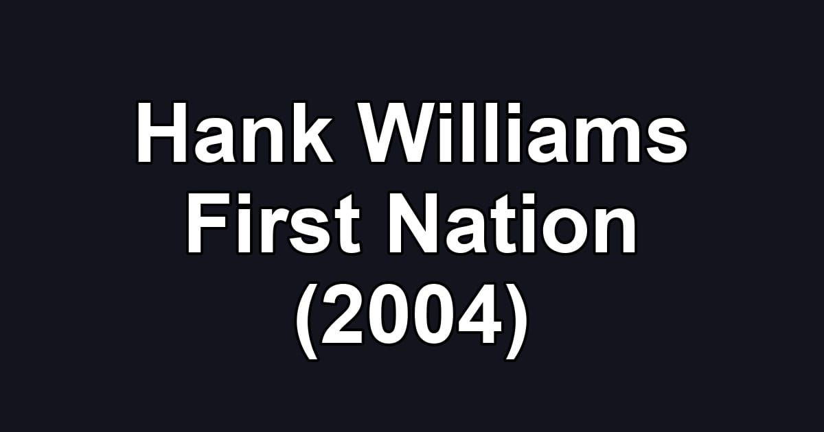 Hank Williams First Nation (2004)