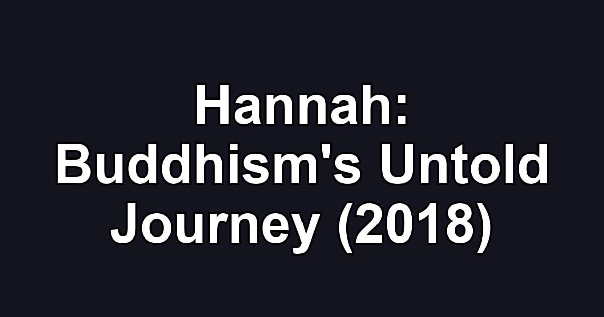 Hannah: Buddhism's Untold Journey (2018)
