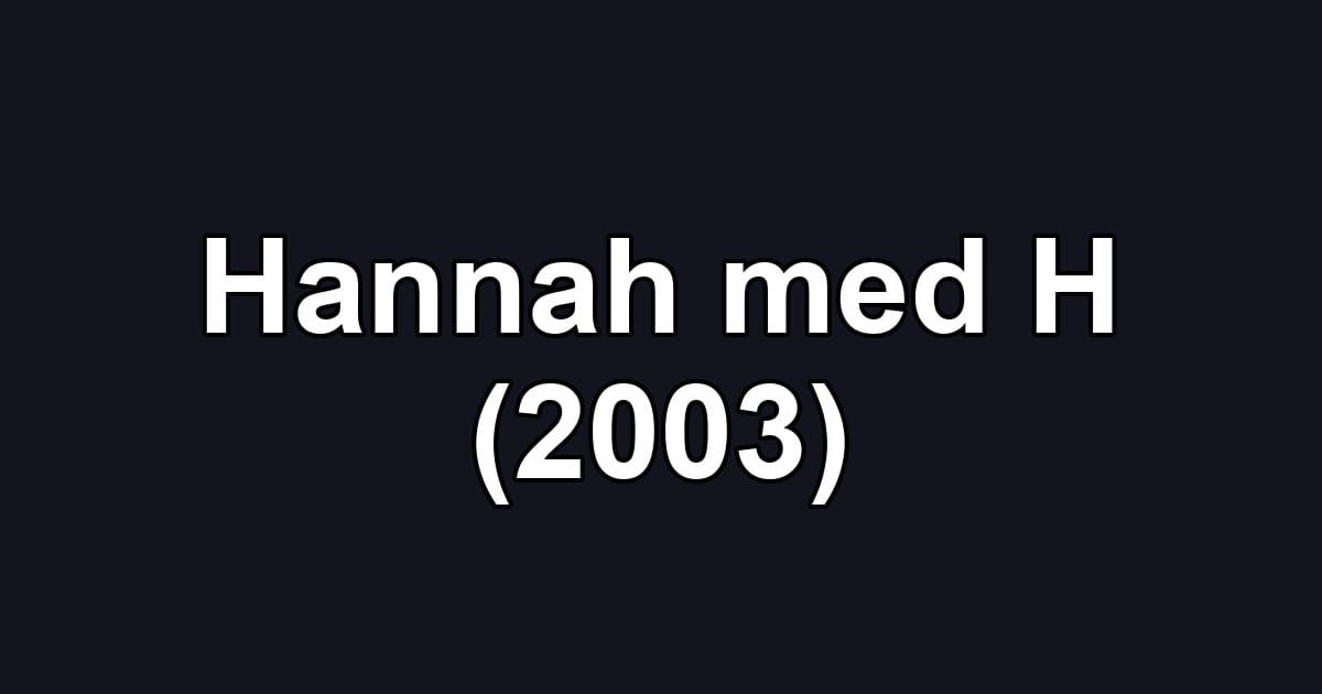 Hannah med H (2003)