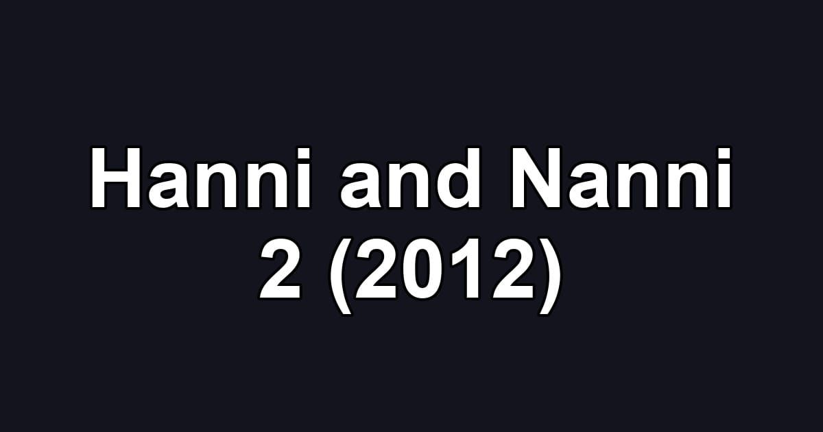 Hanni and Nanni 2 (2012)