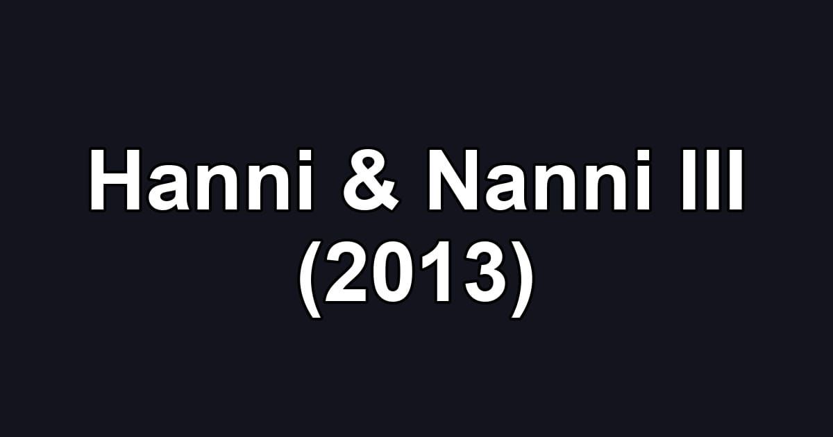 Hanni & Nanni III (2013)