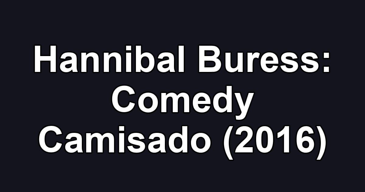 Hannibal Buress: Comedy Camisado (2016)