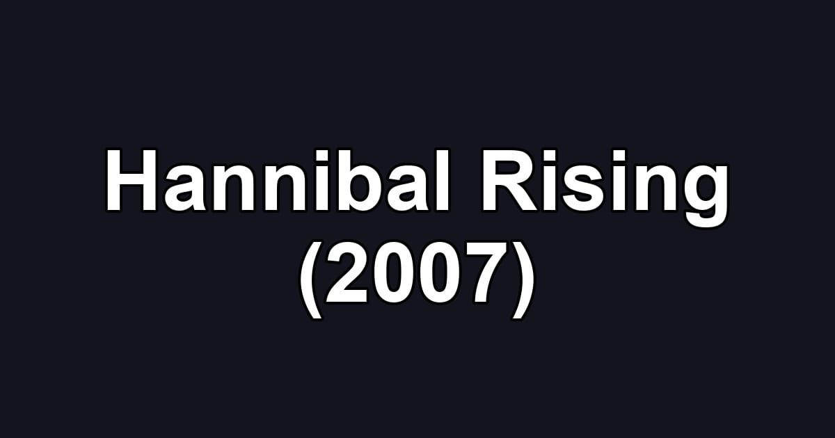 Hannibal Rising (2007)