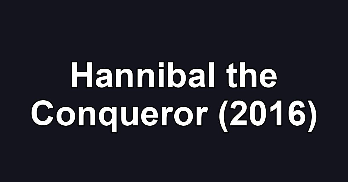 Hannibal the Conqueror (2016)