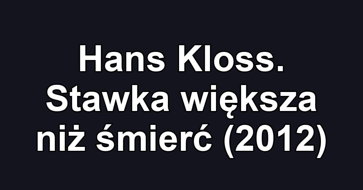 Hans Kloss. Stawka większa niż śmierć (2012)