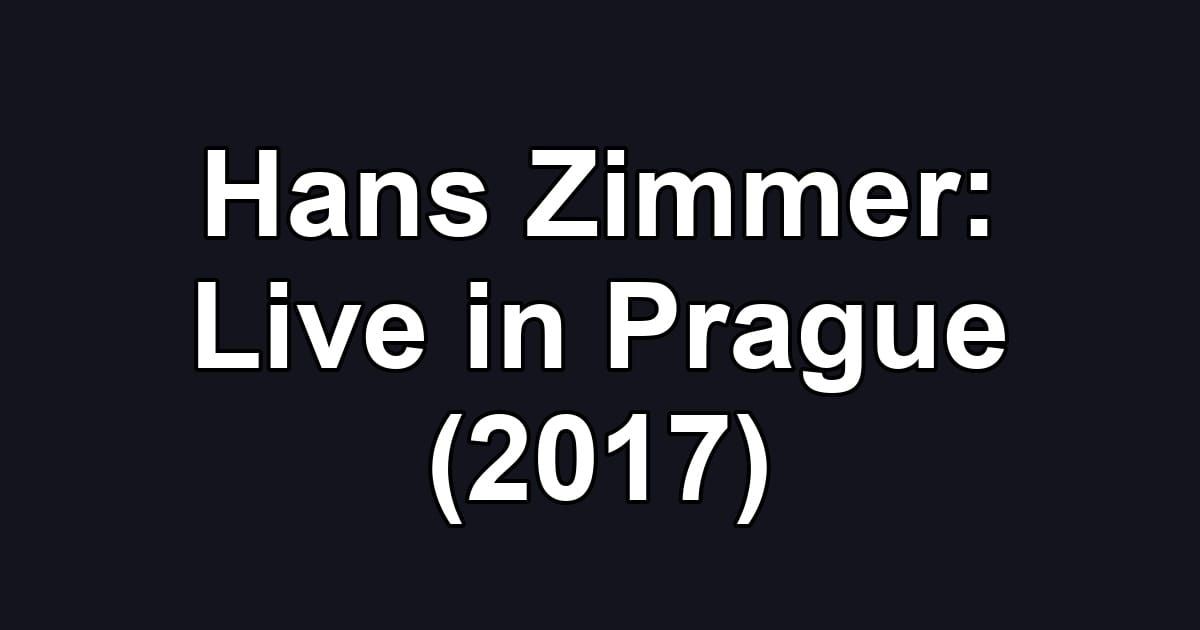 Hans Zimmer: Live in Prague (2017)