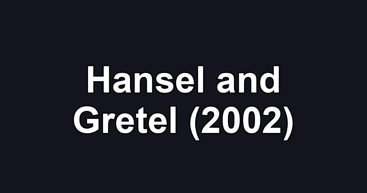 Hansel and Gretel (2002)