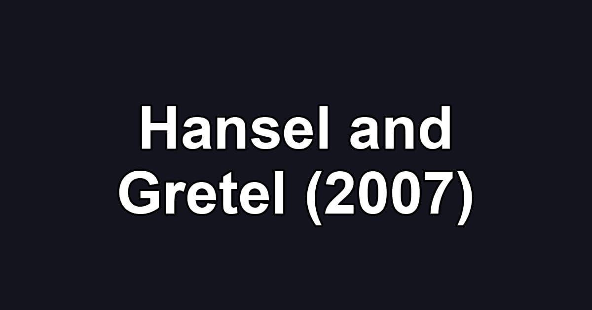 Hansel and Gretel (2007)