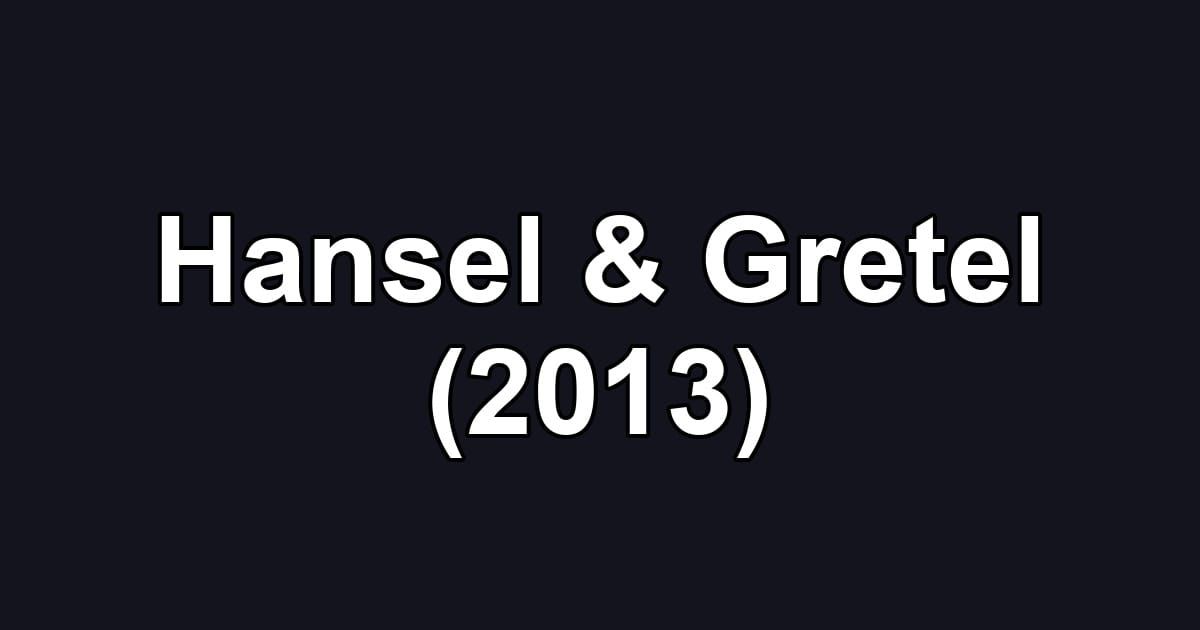 Hansel & Gretel (2013)