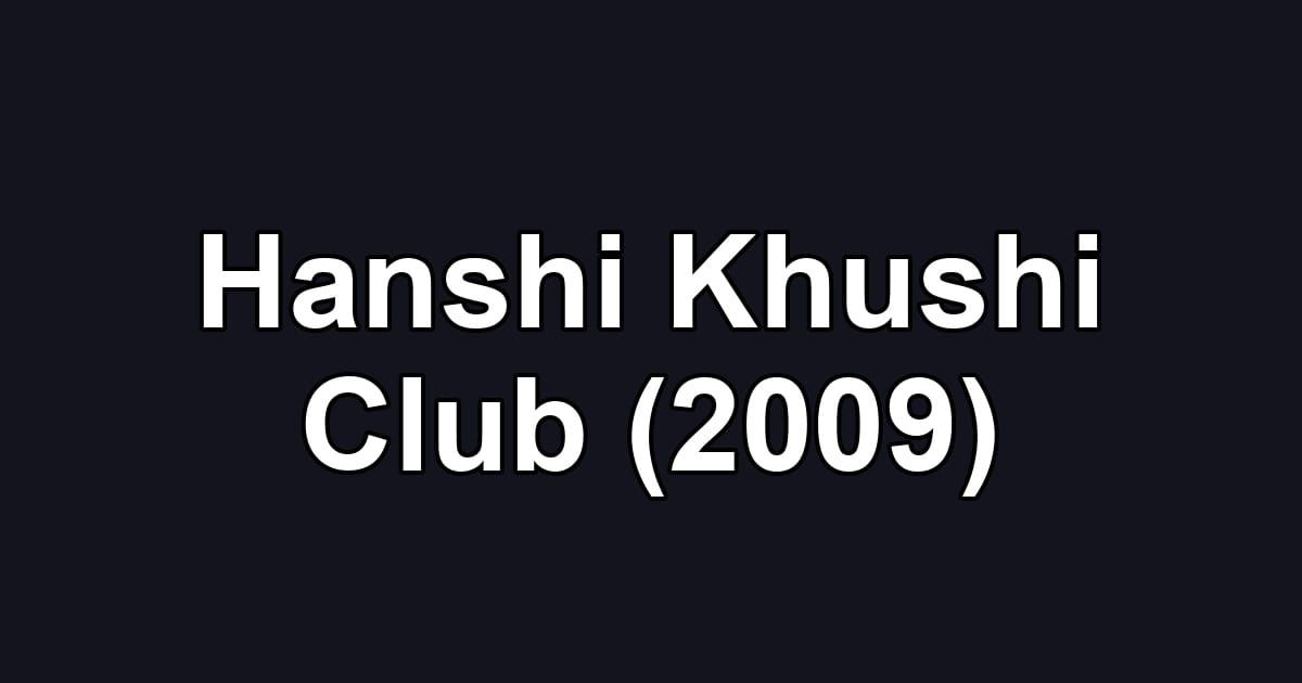 Hanshi Khushi Club (2009)