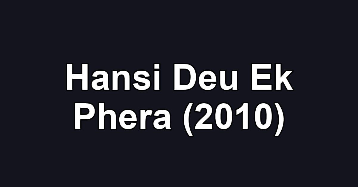 Hansi Deu Ek Phera (2010)