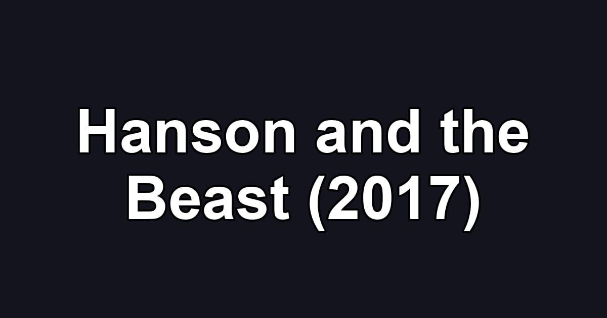 Hanson and the Beast (2017)