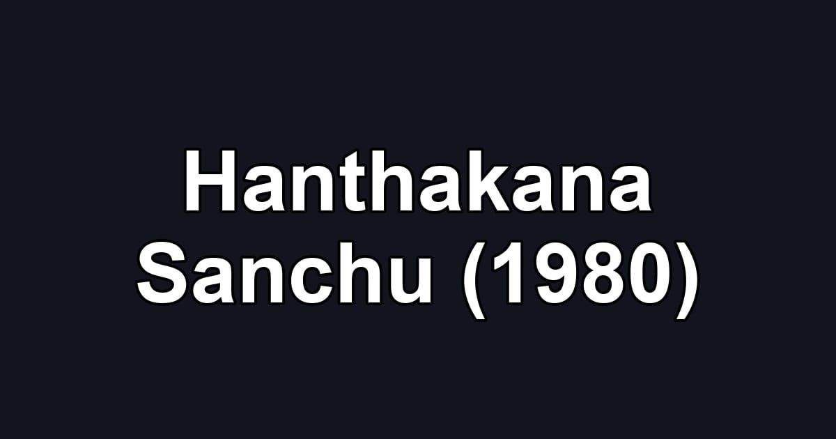 Hanthakana Sanchu (1980)