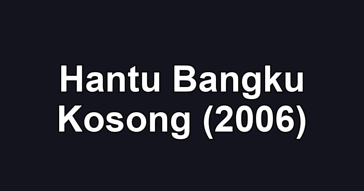 Hantu Bangku Kosong (2006)