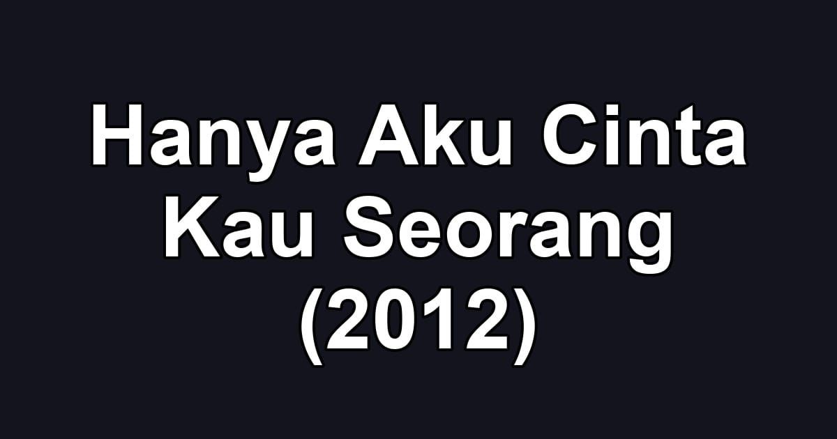 Hanya Aku Cinta Kau Seorang (2012)