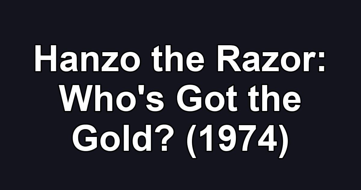 Hanzo the Razor: Who's Got the Gold? (1974)
