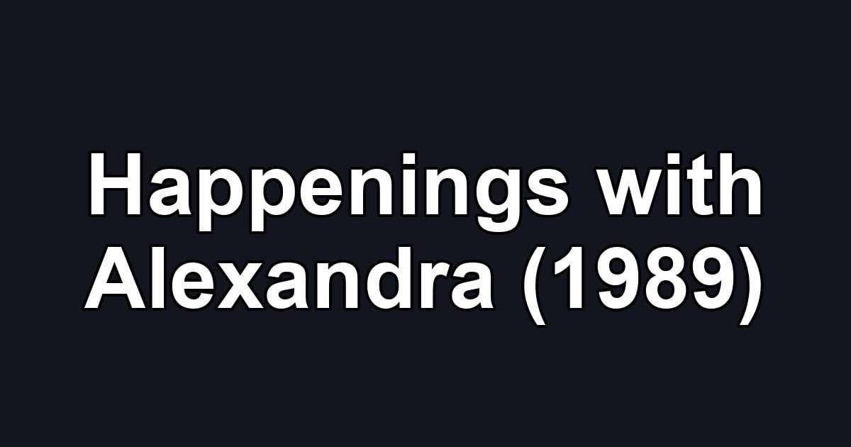Happenings with Alexandra (1989)