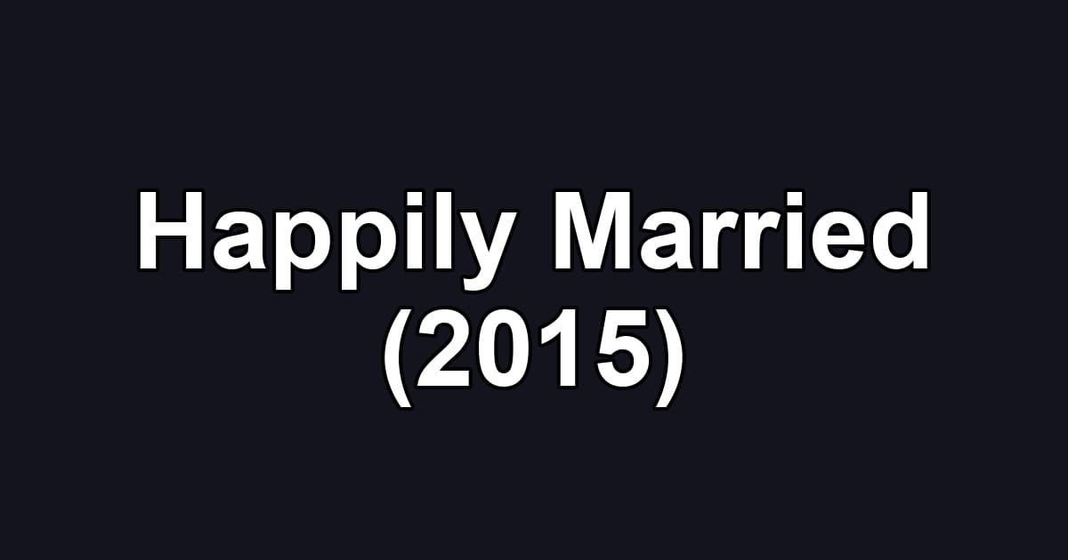Happily Married (2015)