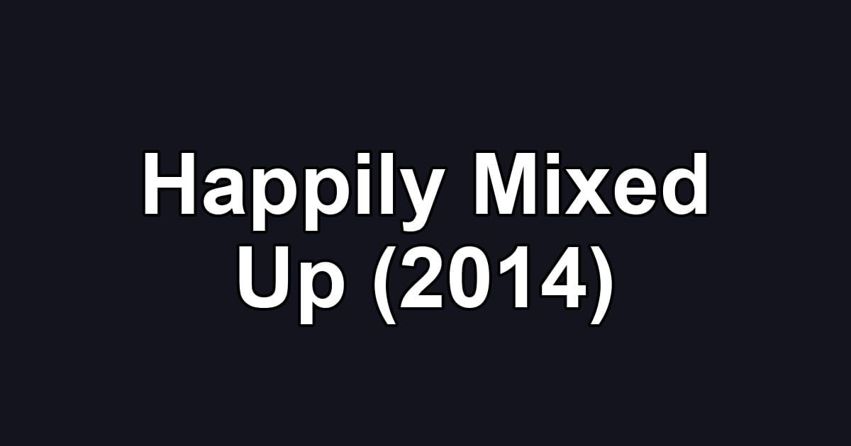 Happily Mixed Up (2014)