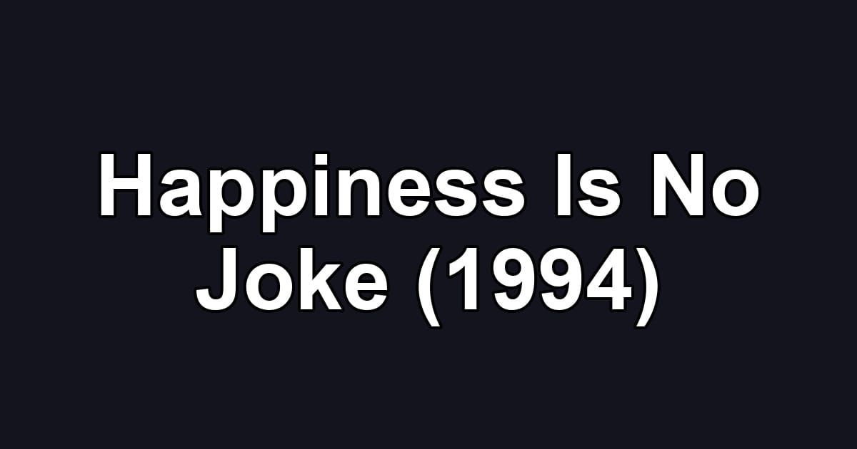 Happiness Is No Joke (1994)