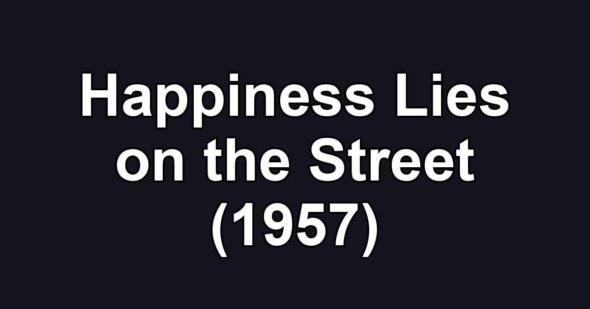 Happiness Lies on the Street (1957)