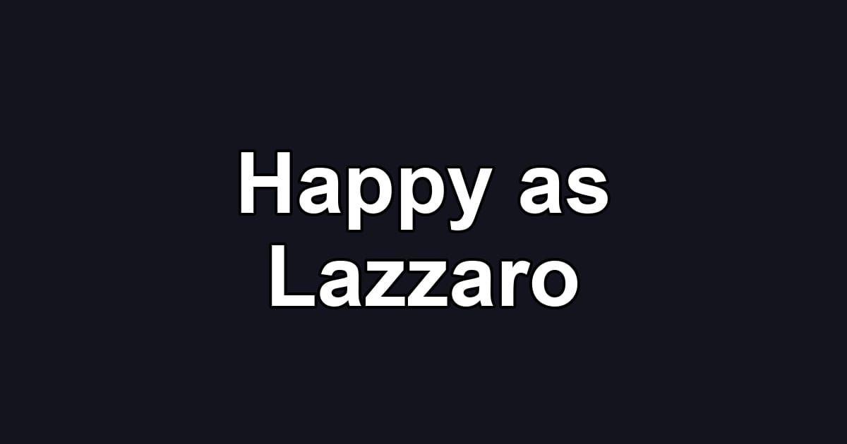 Happy as Lazzaro