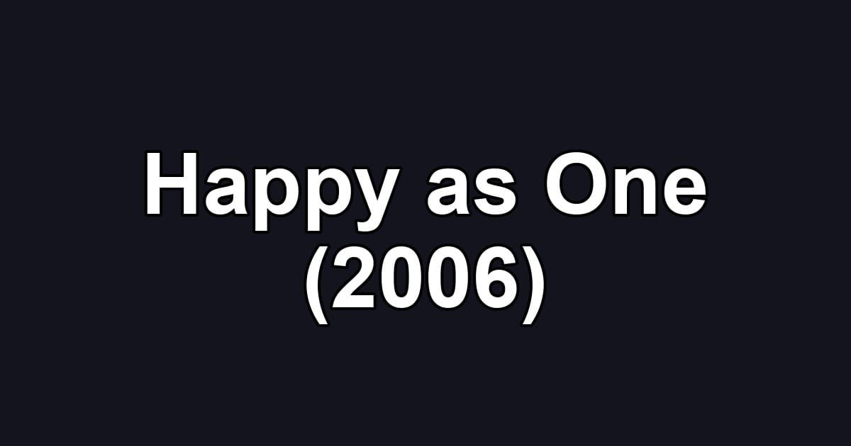 Happy as One (2006)