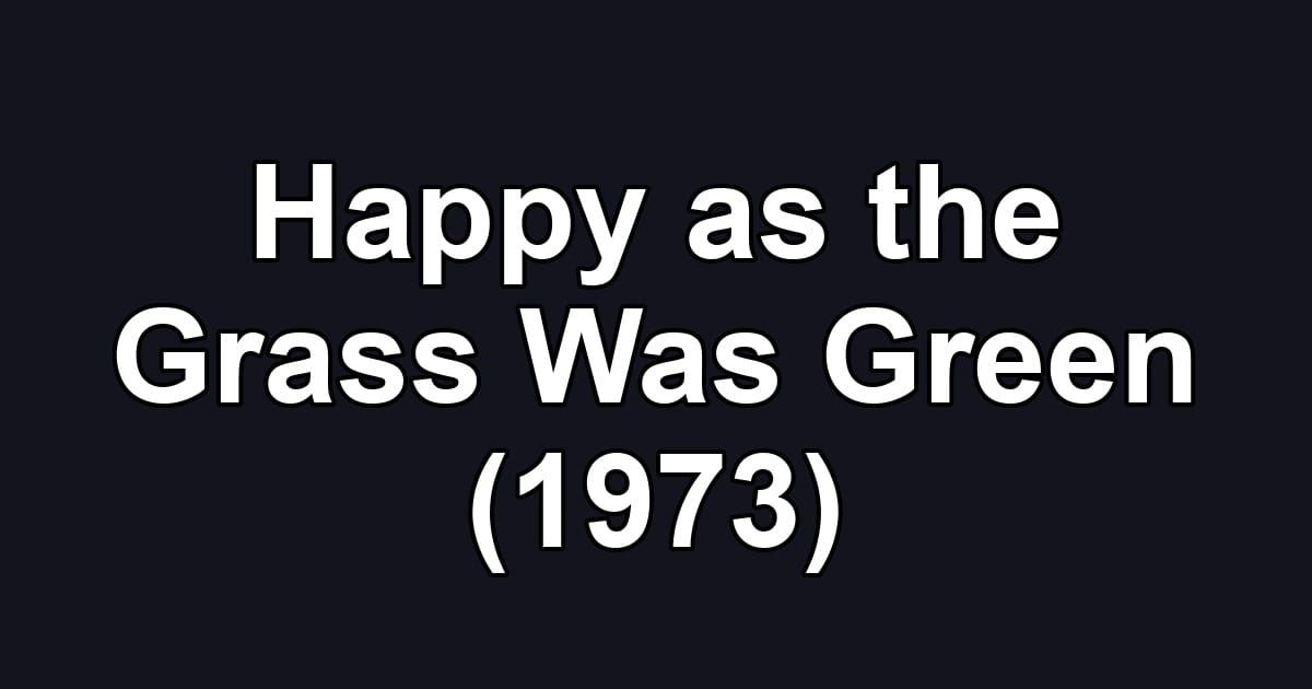 Happy as the Grass Was Green (1973)