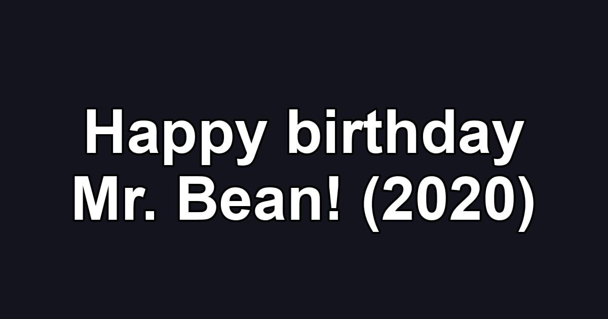 Happy birthday Mr. Bean! (2020)
