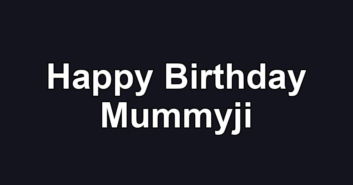 Happy Birthday Mummyji