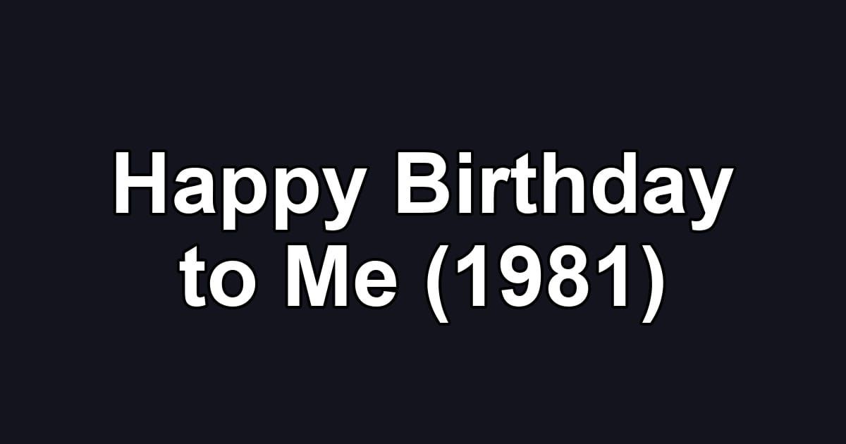 Happy Birthday to Me (1981)