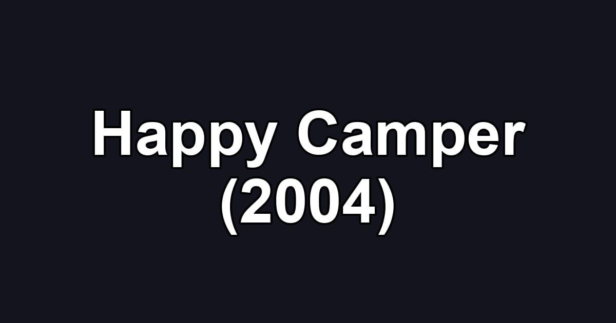 Happy Camper (2004)