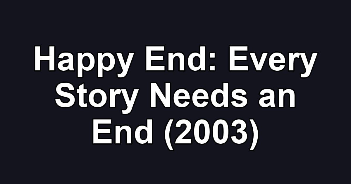 Happy End: Every Story Needs an End (2003)