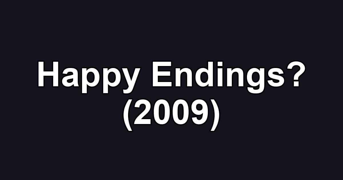 Happy Endings? (2009)
