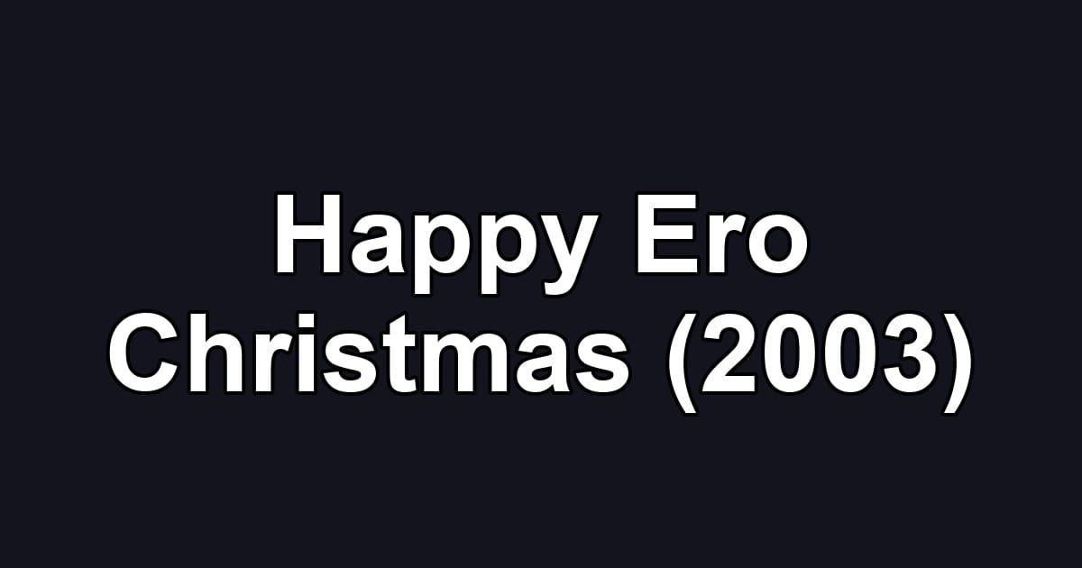 Happy Ero Christmas (2003)