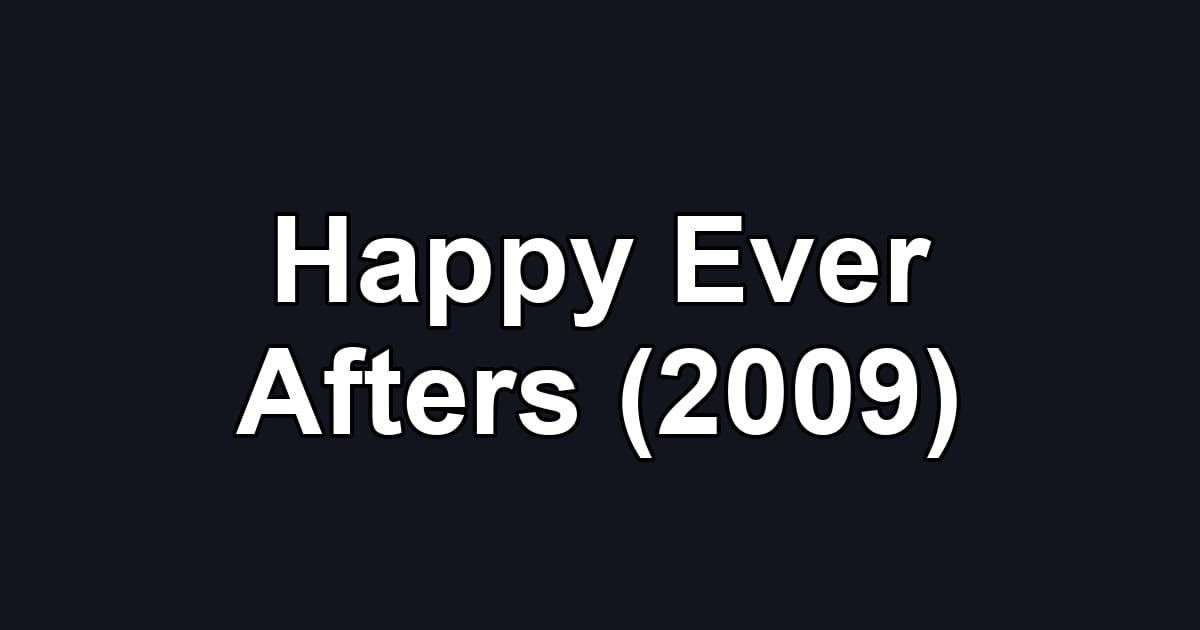 Happy Ever Afters (2009)