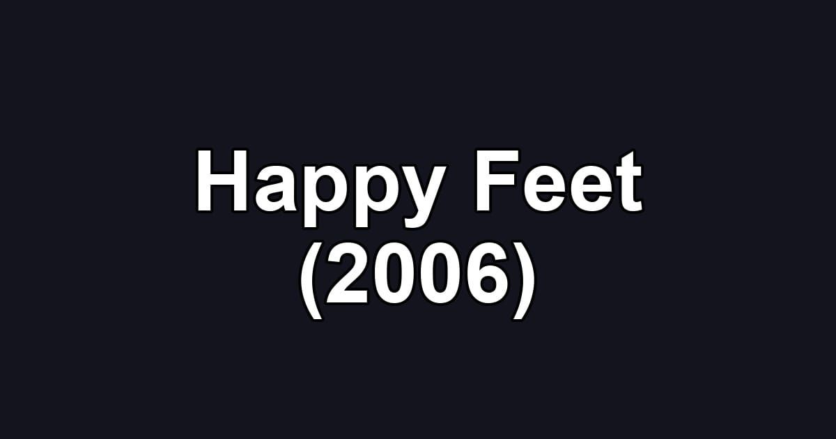 Happy Feet (2006)
