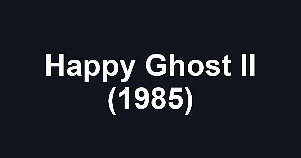 Happy Ghost II (1985)