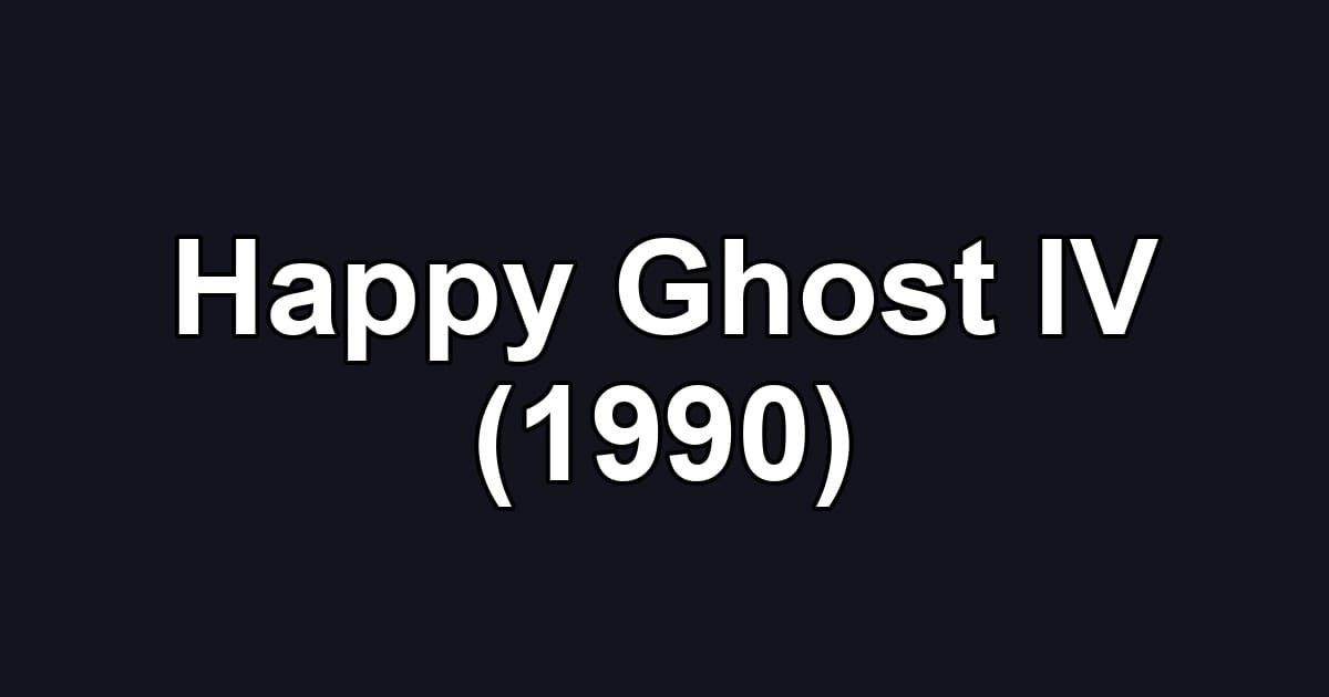 Happy Ghost IV (1990)