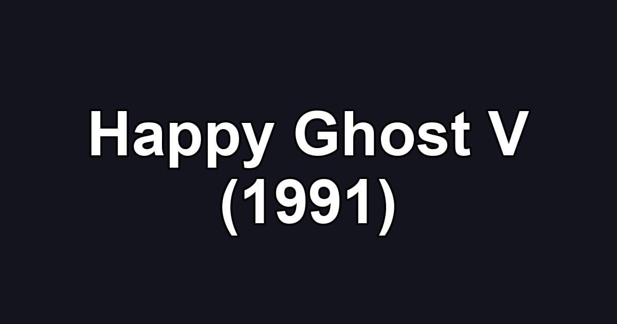 Happy Ghost V (1991)
