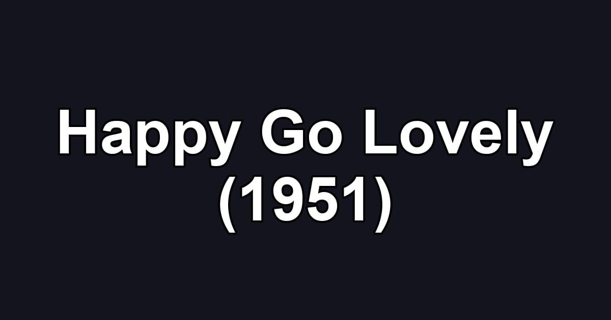 Happy Go Lovely (1951)