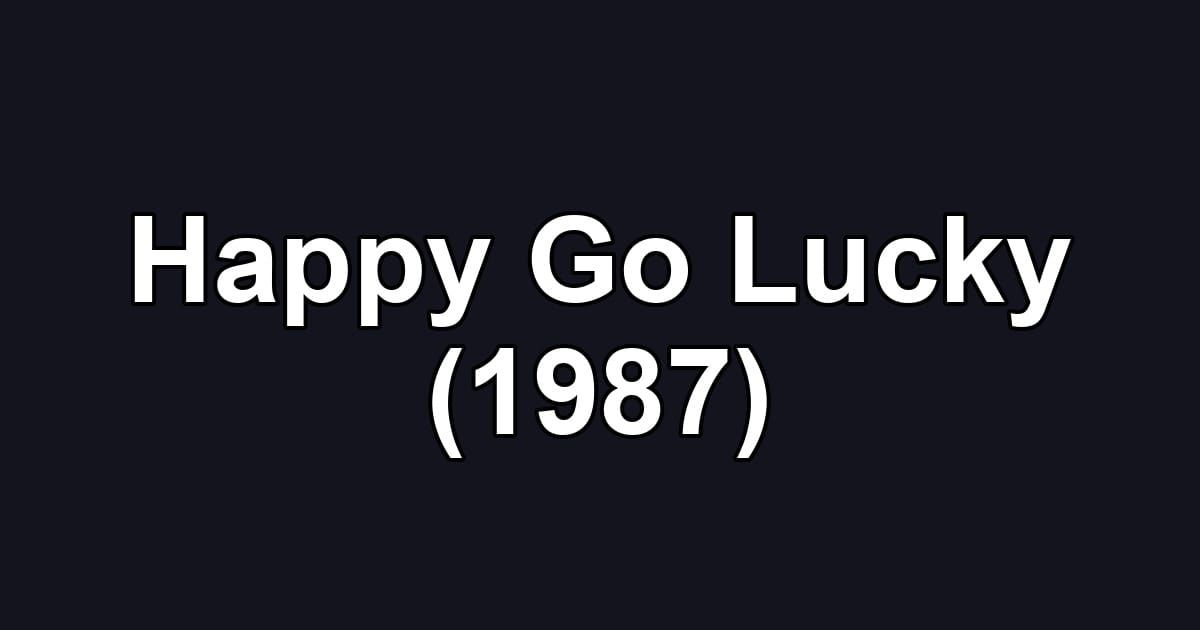 Happy Go Lucky (1987)