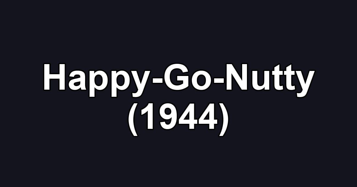 Happy-Go-Nutty (1944)