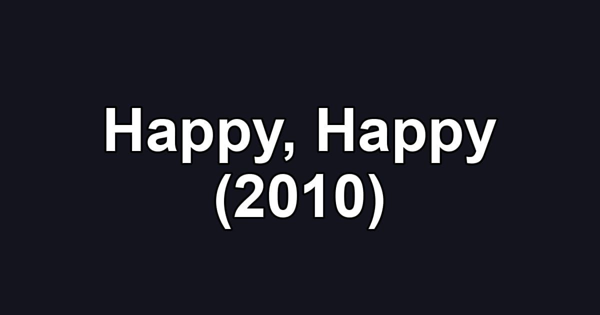 Happy, Happy (2010)