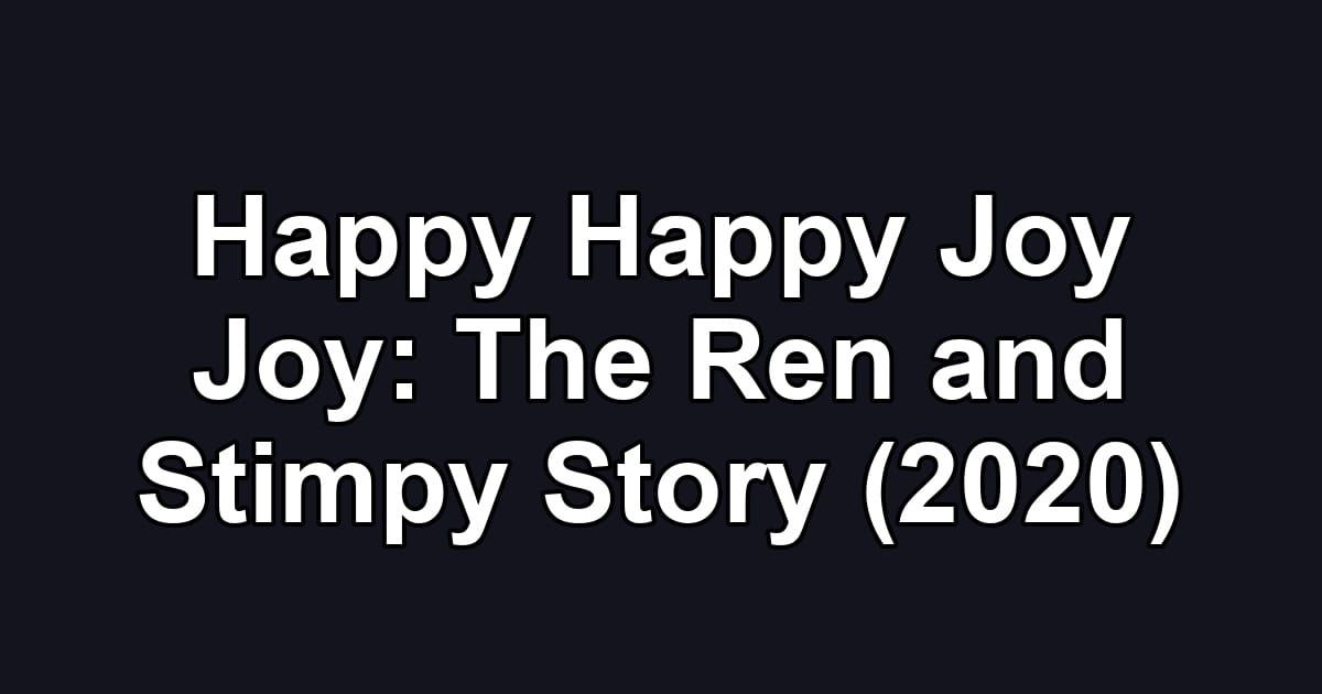 Happy Happy Joy Joy: The Ren and Stimpy Story (2020)