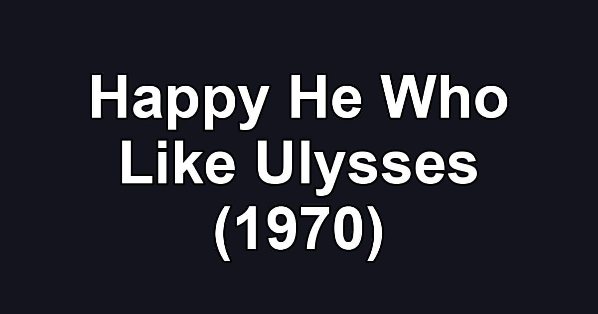 Happy He Who Like Ulysses (1970)